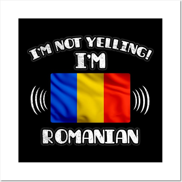 I'm Not Yelling I'm Romanian - Gift for Romanian With Roots From Romania Wall Art by Country Flags